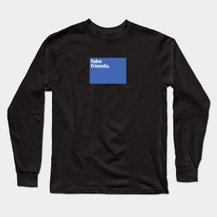 fake friends. Long Sleeve T-Shirt